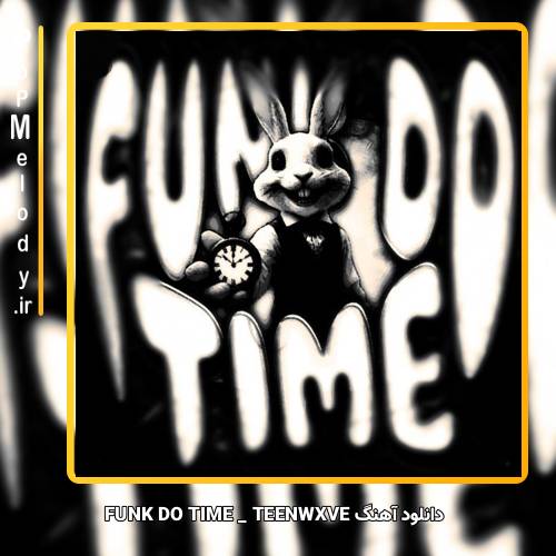 دانلود آهنگ TEENWXVE FUNK DO TIME